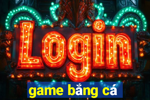 game bắng cá