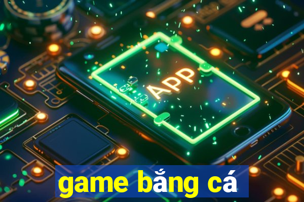 game bắng cá