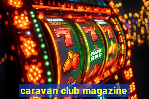 caravan club magazine