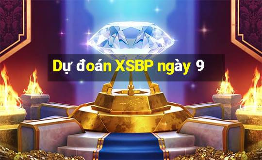 Dự đoán XSBP ngày 9