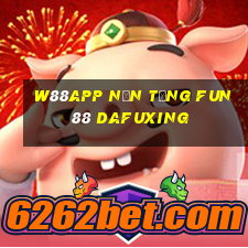 W88app Nền tảng Fun88 Dafuxing