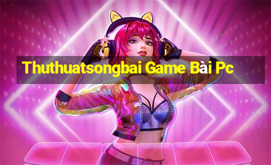 Thuthuatsongbai Game Bài Pc