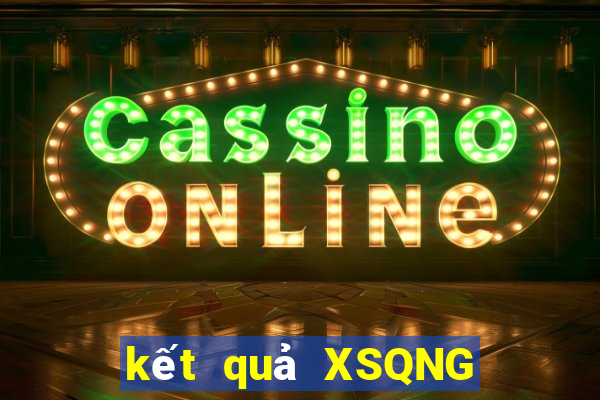 kết quả XSQNG ngày 13