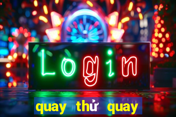 quay thử quay thử xổ số miền bắc