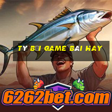 Tý Bối Game Bài Hay