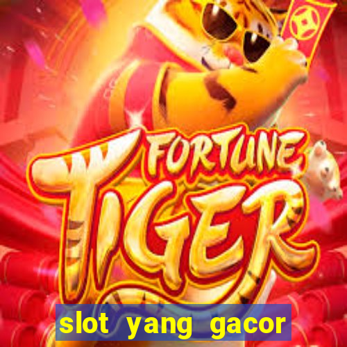 slot yang gacor hari ini