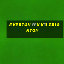 everton đấu với brighton