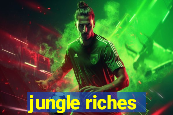 jungle riches