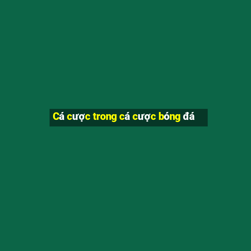 Cá cược trong cá cược bóng đá