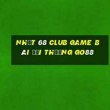 Nhất 68 Club Game Bài Đổi Thưởng Go88