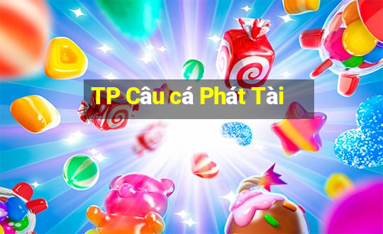 TP Câu cá Phát Tài