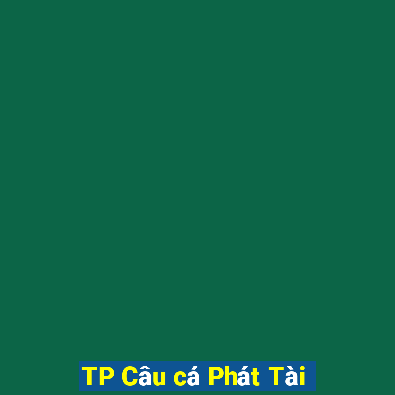 TP Câu cá Phát Tài