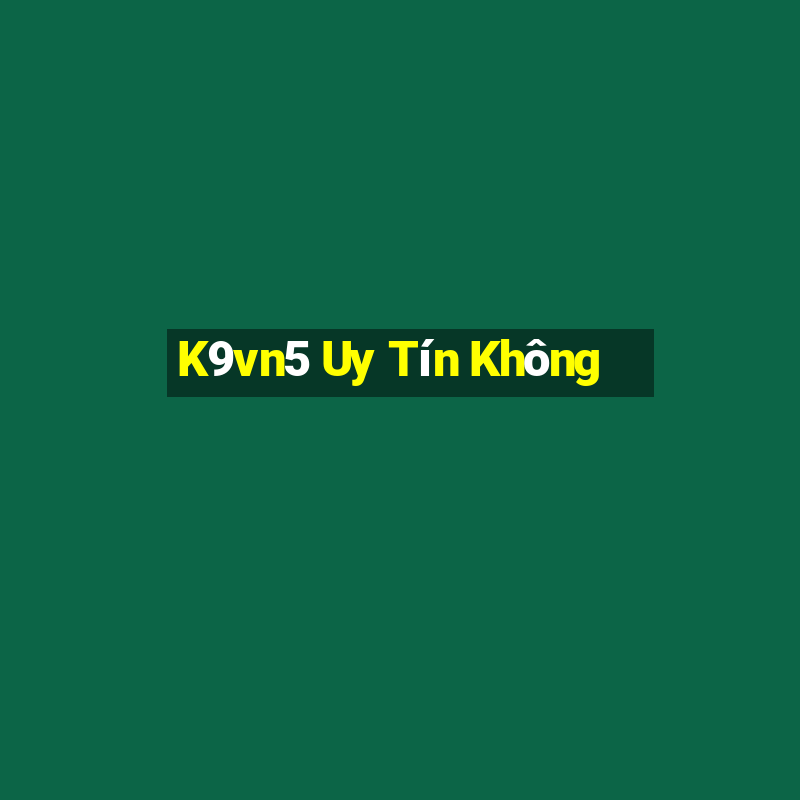 K9vn5 Uy Tín Không