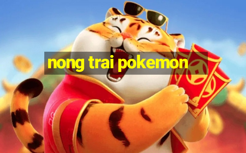 nong trai pokemon