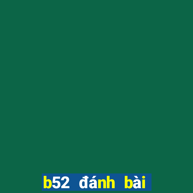 b52 đánh bài đổi thưởng