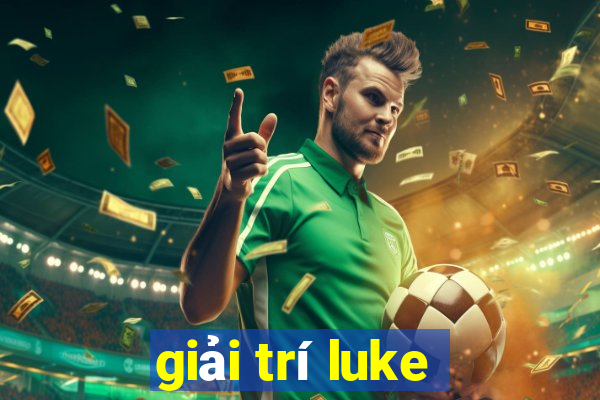 giải trí luke