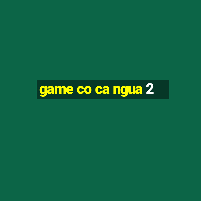 game co ca ngua 2