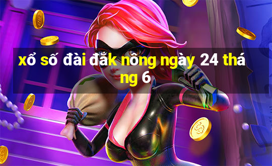 xổ số đài đắk nông ngày 24 tháng 6