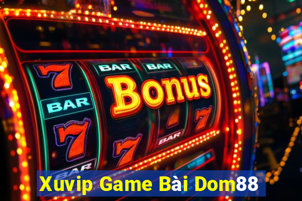 Xuvip Game Bài Dom88