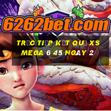 Trực tiếp kết quả XS Mega 6 45 ngày 2