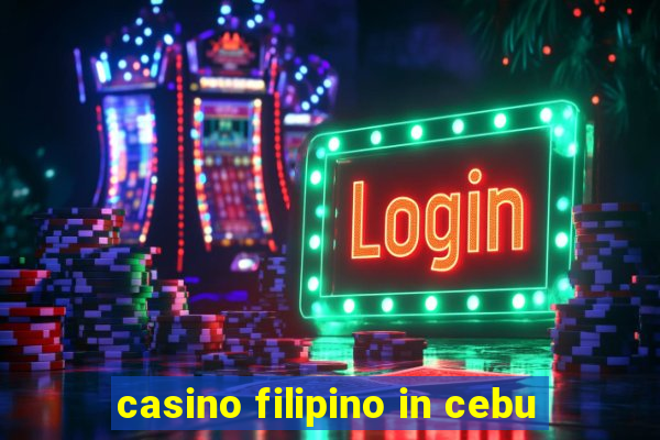 casino filipino in cebu