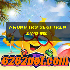 nhung tro choi tren zing me