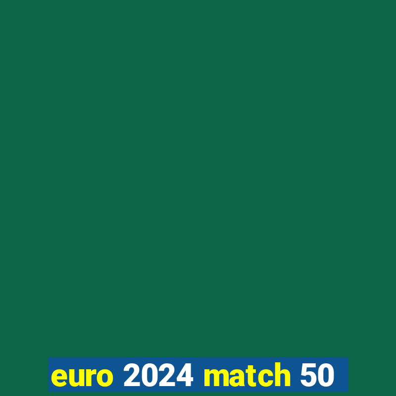 euro 2024 match 50