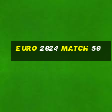 euro 2024 match 50