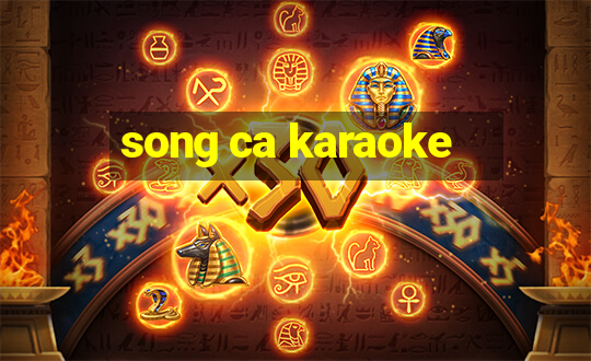 song ca karaoke