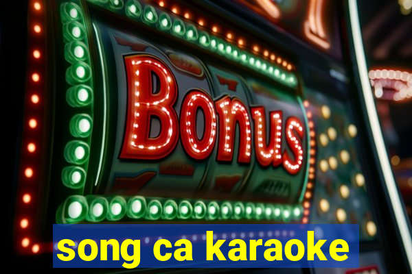 song ca karaoke