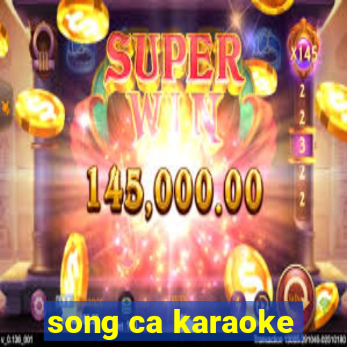 song ca karaoke