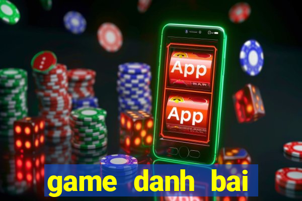 game danh bai tren pc