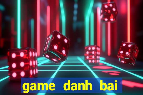 game danh bai tren pc