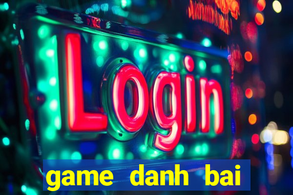 game danh bai tren pc