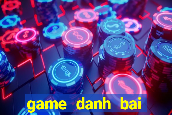 game danh bai tren pc