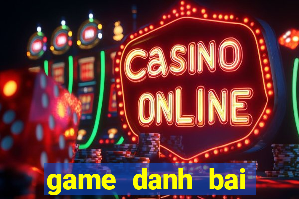 game danh bai tren pc