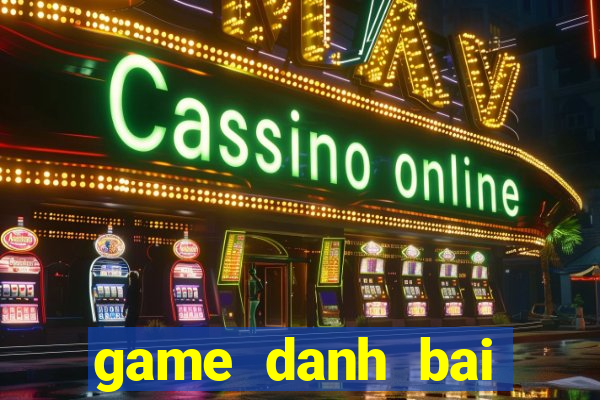 game danh bai tren pc