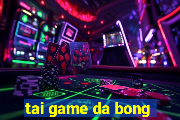 tai game da bong