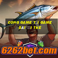 Cong Game Tại Game Bài Đổi The