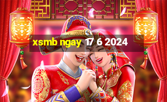 xsmb ngay 17 6 2024