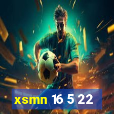 xsmn 16 5 22