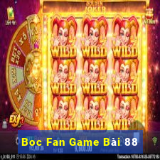 Boc Fan Game Bài 88