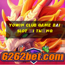 Yowin Club Game Bài Slot Đổi Thưởng