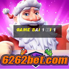 game bài 1 đổi 1