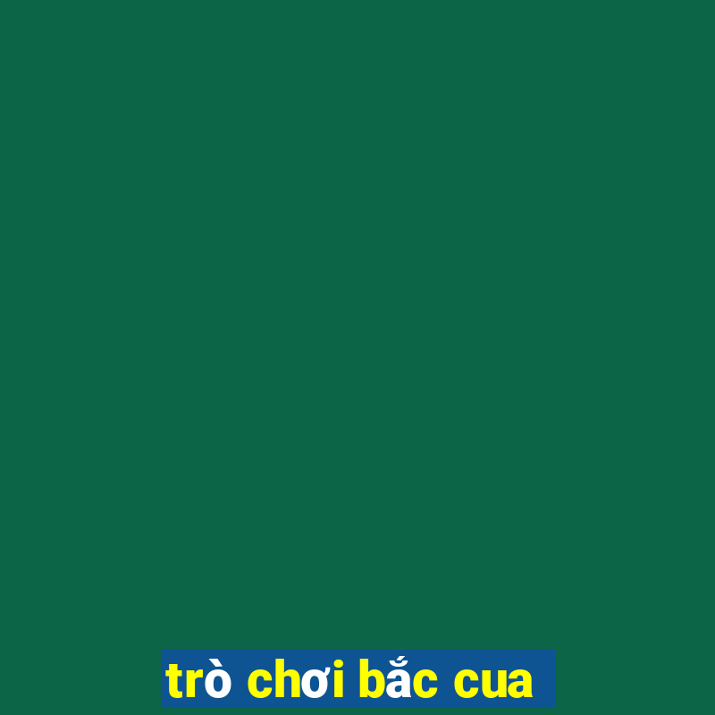 trò chơi bắc cua