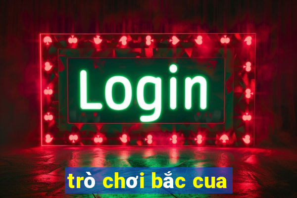 trò chơi bắc cua