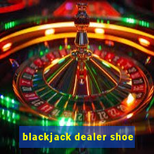 blackjack dealer shoe