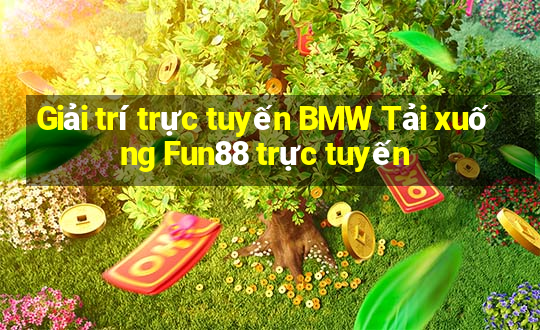 Giải trí trực tuyến BMW Tải xuống Fun88 trực tuyến