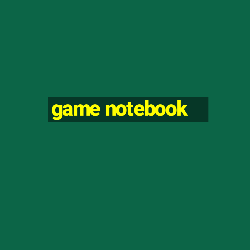 game notebook