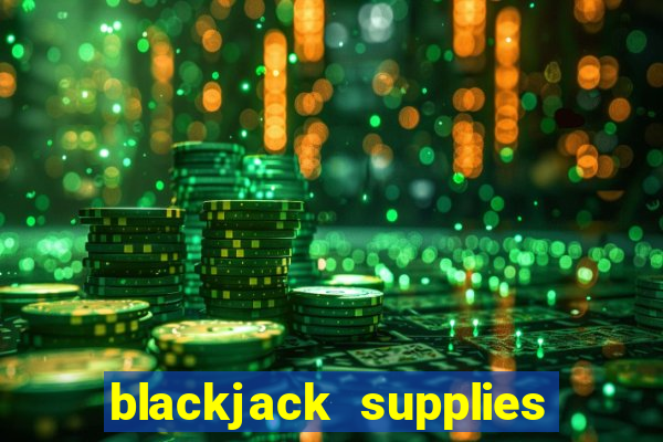 blackjack supplies near me